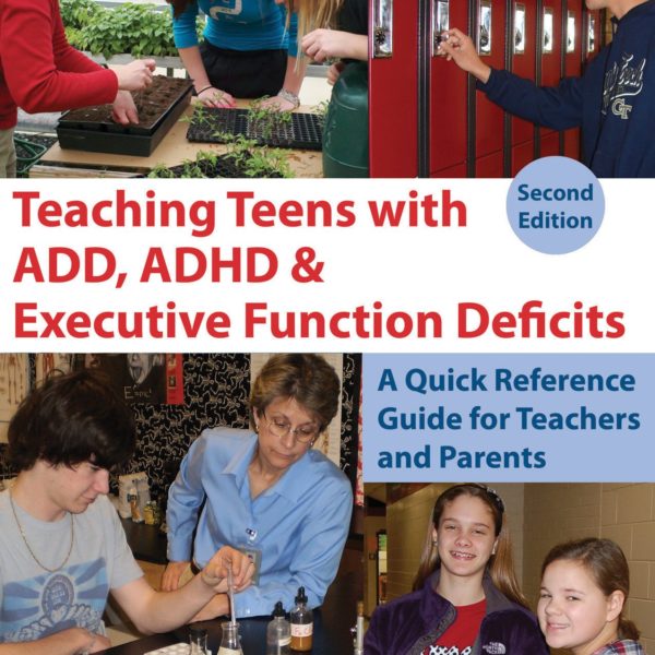 Teaching Teens with ADD, ADHS, and Executive Function Deficits: A Quick Reference Guide for Teachers and Parent